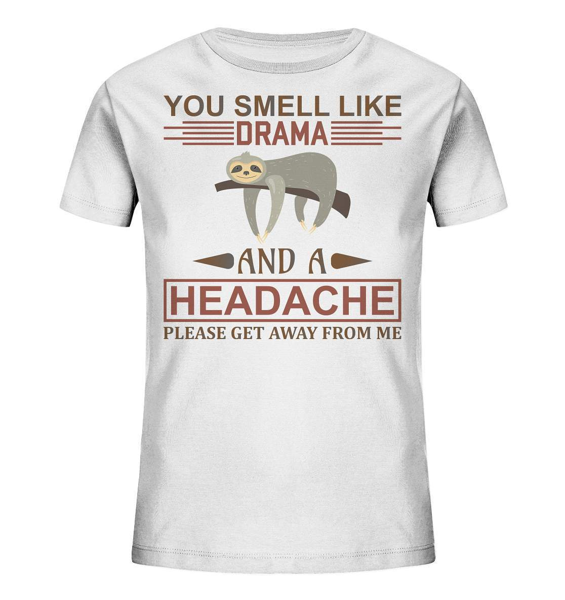 Faultier You Smell like Drama and A Headache Please get Away from Me - Kids Organic Shirt-3 finger faultier,3 zehen faultier,das faultier,ein faultier,faul,Faultier,faultier shirt,faultier t shirt damen,faultierfarm,faultiermotiv,riesenfaultier,t-shirt mit faultier,You Smell like Drama