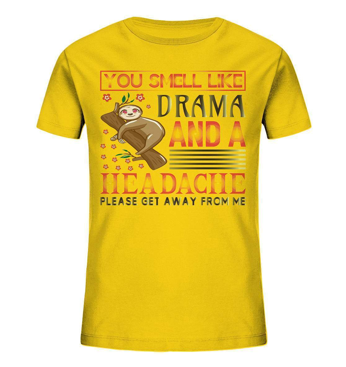 Faultier You smell like drama and a headache, please get away from me - Kids Organic Shirt-3 finger faultier,3 zehen faultier,das faultier,ein faultier,faul,Faultier,faultier shirt,faultier t shirt damen,faultierfarm,faultiermotiv,riesenfaultier,smell like drama and a headache,t-shirt mit faultier