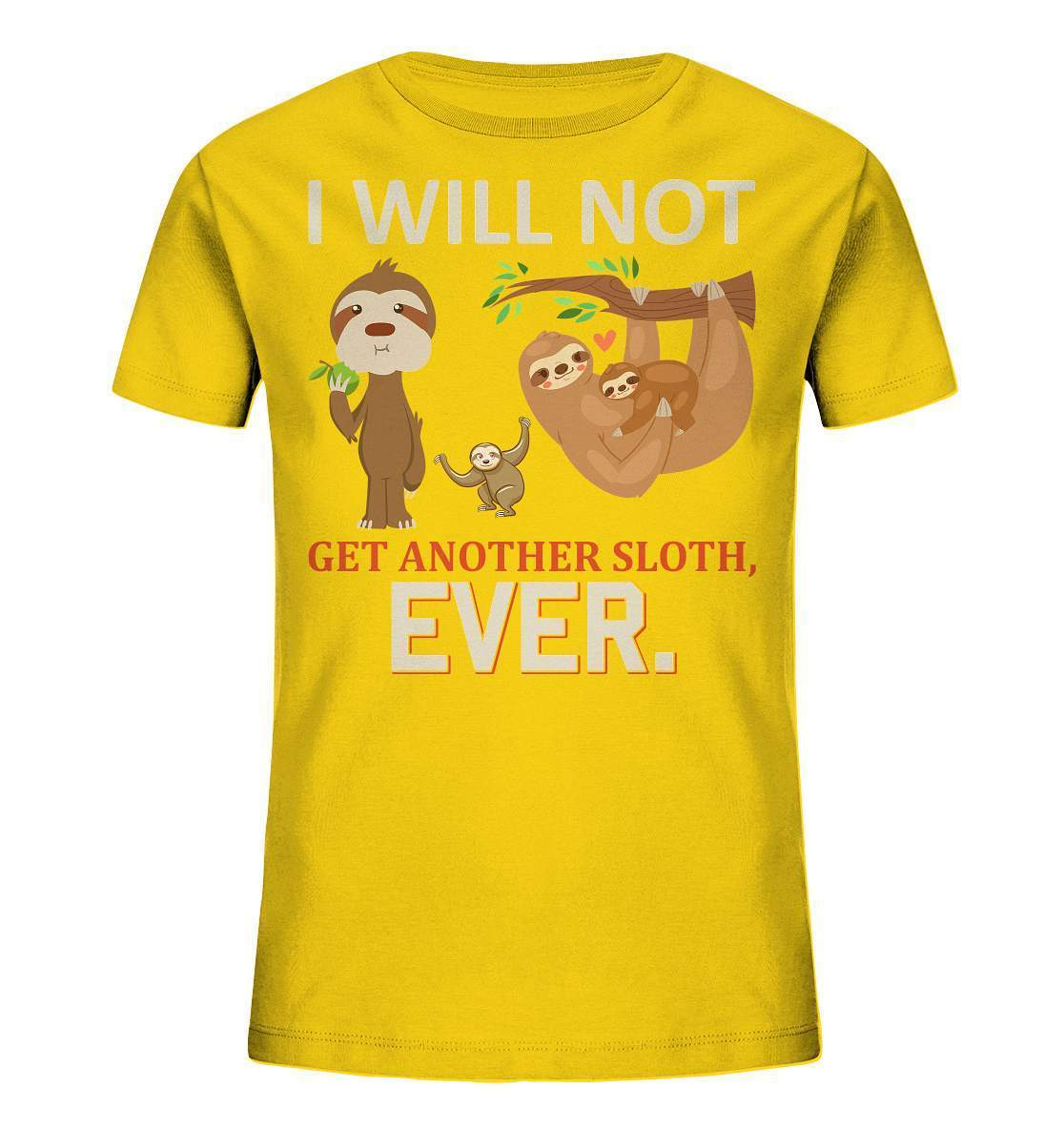 Faultier I will not get another Sloth, ever - Kids Organic Shirt-3 finger faultier,3 zehen faultier,das faultier,ein faultier,faul,Faultier,faultier shirt,faultier t shirt damen,faultierfarm,faultiermotiv,I will not get another Sloth ever,riesenfaultier,t-shirt mit faultier