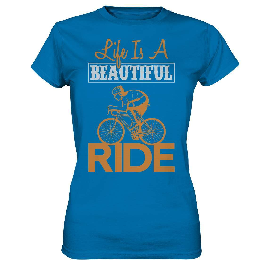 Fahrrad Life is a beautiful Ride  - Ladies Premium Shirt-bike,bike damen,e-bike trekking,fahrrad,fahrrad damen,fahrrad einfach,fahrrad fahren,fahrrad herren,fahrrad test,fahrradbekleidung,fahrradtour,Life is a beautiful Ride,mountainbike