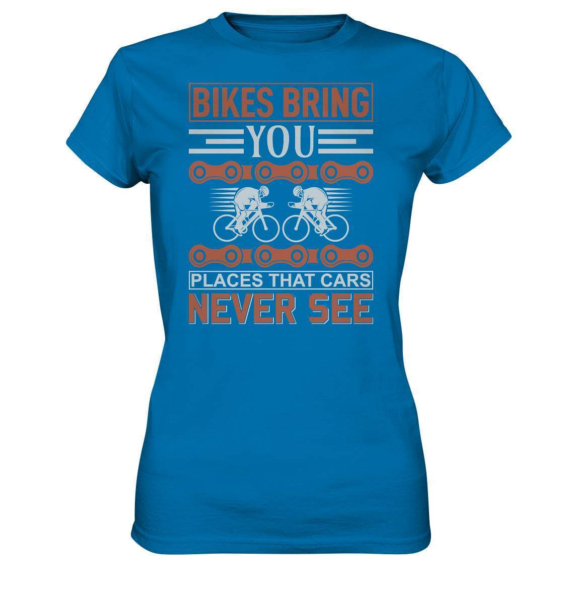 Fahrrad Bikes bring you Places that Cars never see - Ladies Premium Shirt-bike,bike damen,e-bike trekking,fahrrad,fahrrad damen,fahrrad einfach,fahrrad fahren,fahrrad herren,fahrrad test,fahrradbekleidung,fahrradtour,mountainbike,Places that Cars never see