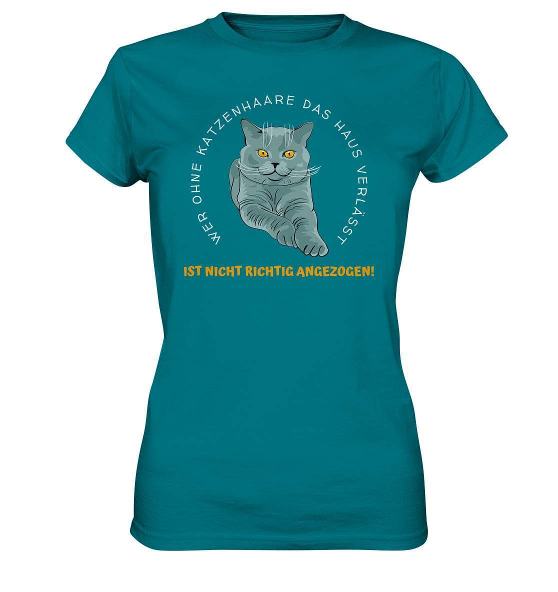 Ohne Katzenhaare bist du nicht richtig angezogen - Katzen - Ladies Premium Shirt-auf die Katze gekommen,cat,freude,geburtstgasgeschenk,Geschenk,geschenkidee,humor,Katze,Katzenbesitzer,katzenfan,katzenhalter,katzenliebhaber,katzenshirt,spaß