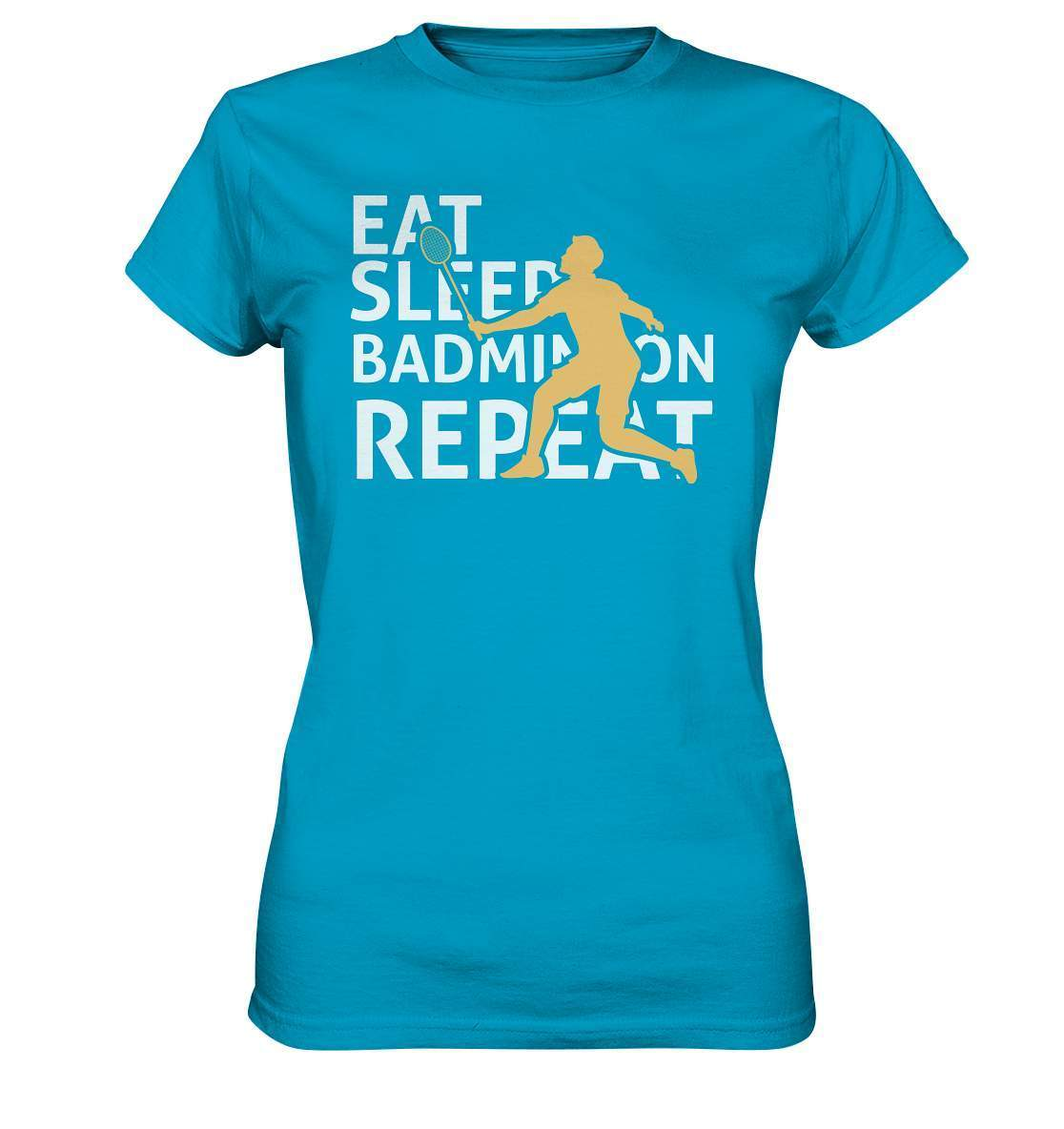 Federball Eat Sleep Badminton Repeat Motiv - Ladies Premium Shirt-badmintin,badminton,badminton fan,badminton geschenk,badminton liebhaber,badminton schläger,badminton spieler,ballsport,Eat Sleep Badminton Repeat,federball,funshirt,sport,tennis langsam