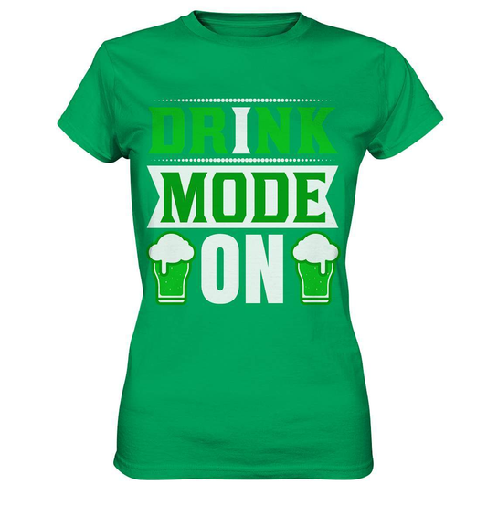 St. Patricks Day Outfit für den irischen Nationalfeiertag - Drink mode on - Ladies Premium Shirt-day saint patrick,feiertag in Irland,greenbeer,heilige st patrick,irischer Feiertag,kleeblatt st patricks day,Sankt Patrick day,sankt patrick day 2022,sankt patricks tag,sankt patriks day,st patrick irland,st patricks day,thanks patrick day