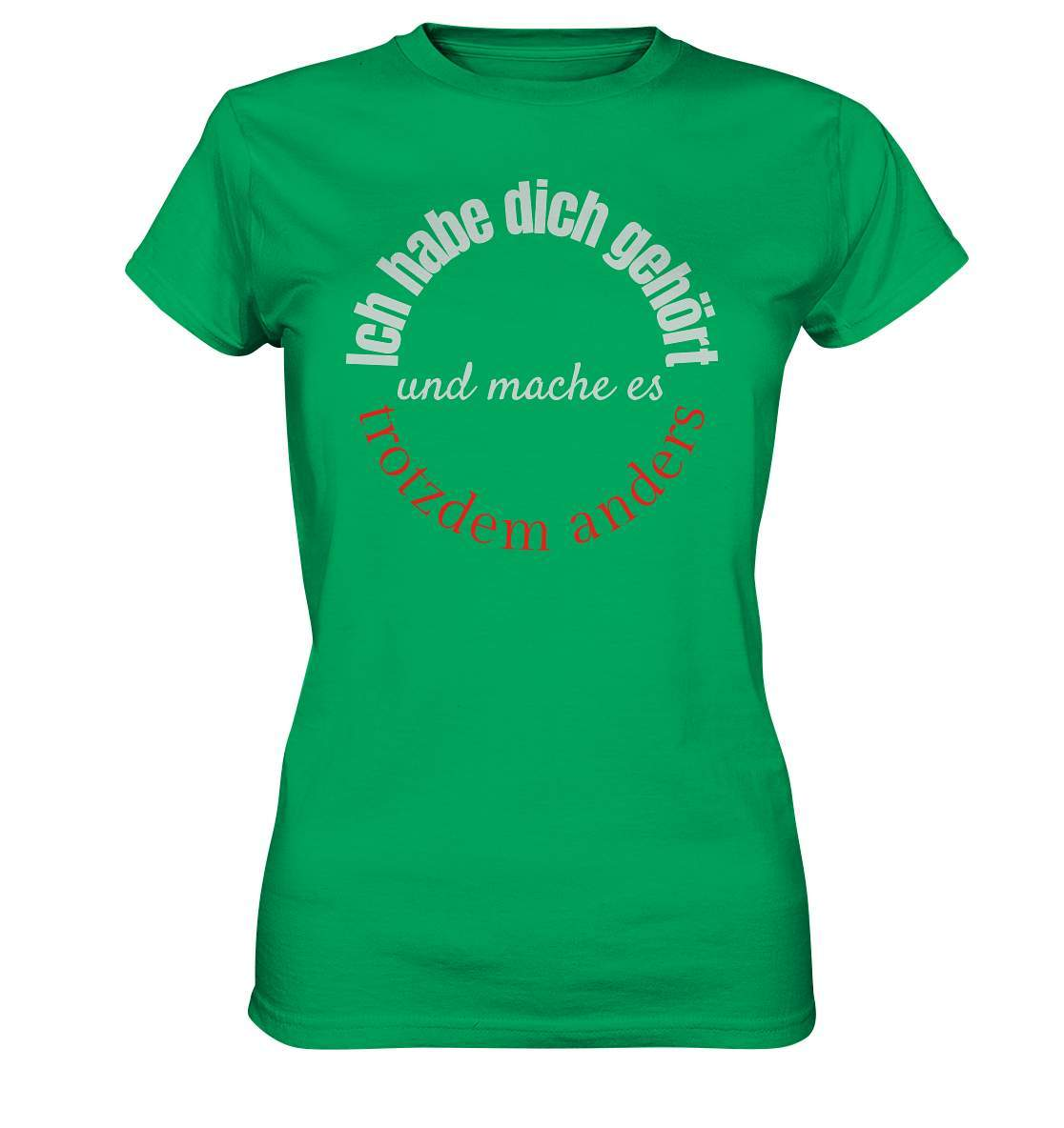 Ich habe dich gehört und mache es trotzdem anders - Ladies Premium Shirt-beraten,beratungsresistent,er macht was er will,fun,geschenkidee,guter rat,Männer Shirt,nicht zu hören,ratschlag,ratschläge,sagen und machen,trotzdem anders,zuhören