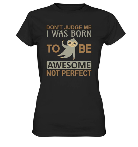 Faultier Born to be Awesome not Perfect - Ladies Premium Shirt-3 finger faultier,3 zehen faultier,Born to be awesome,das faultier,ein faultier,Faultier,faultier shirt,faultier t shirt damen,faultierfarm,faultiermotiv,perfektionist,riesenfaultier,t-shirt mit faultier