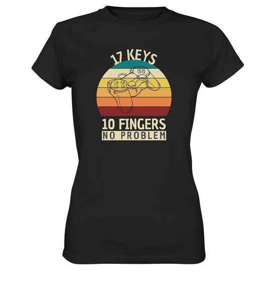 "17 Keys - 10 Fingers - No Problem" Fun für alle Computer Nerds - No1 Zocker und Gamer - Ladies Premium Shirt-10 finger 17 tasten,computer,controller,frau,fun,funshirt,gamepad,gamer,geboren zum zocken,geborener zocker,geschenk,geschenkidee,joystick,junge,Konsole,mann,mädchen,pc,spielkonsole,zocken,zockerleidenschaft,überraschung