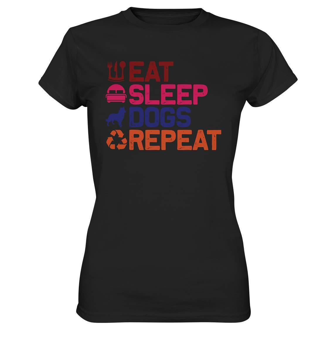 Hunde Tag Eat Sleep Dogs Repeat - Ladies Premium Shirt-auf den hund gekommen,dog,Eat sleep dogs repeat,geburtstgasgeschenk,geschenkidee,humor,hund,hundebesitzer,hundefan,hundehalter,hundeliebhaber,hundeshirt,spaß