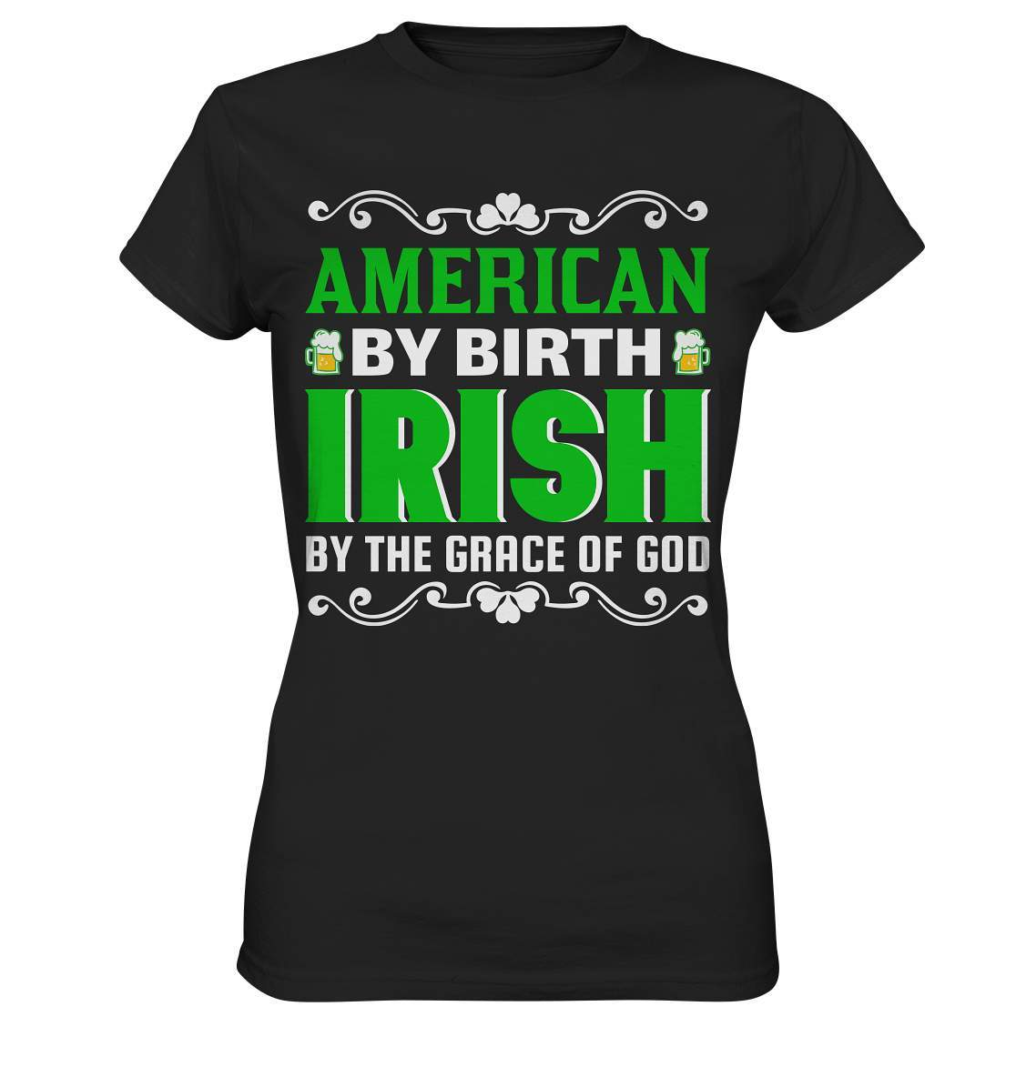 St. Patricks Day Outfit für den irischen Nationalfeiertag - American by birth Irish by the grace of god - Ladies Premium Shirt-day saint patrick,feiertag in Irland,greenbeer,heilige st patrick,irischer Feiertag,kleeblatt st patricks day,Sankt Patrick day,sankt patrick day 2022,sankt patricks tag,sankt patriks day,st patrick irland,st patricks day,thanks patrick day