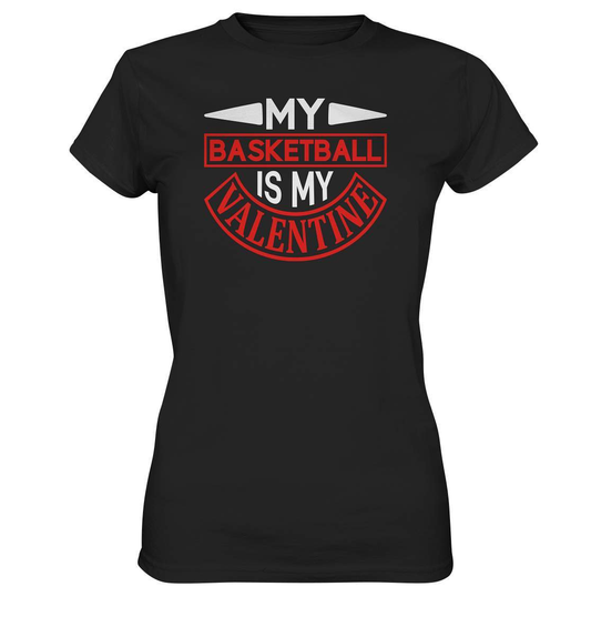 Valentinstag My Basketball is my Valentine - Ladies Premium Shirt-14 Februar,Anti Valentinstag,be my valentine,frisch verliebt,für verliebte,große Liebe,lover,My Basketball is my Valentine,tag der verliebten,valentines day,Valentinstag,Valentinstag Geschenk,Valentinstag Ideen