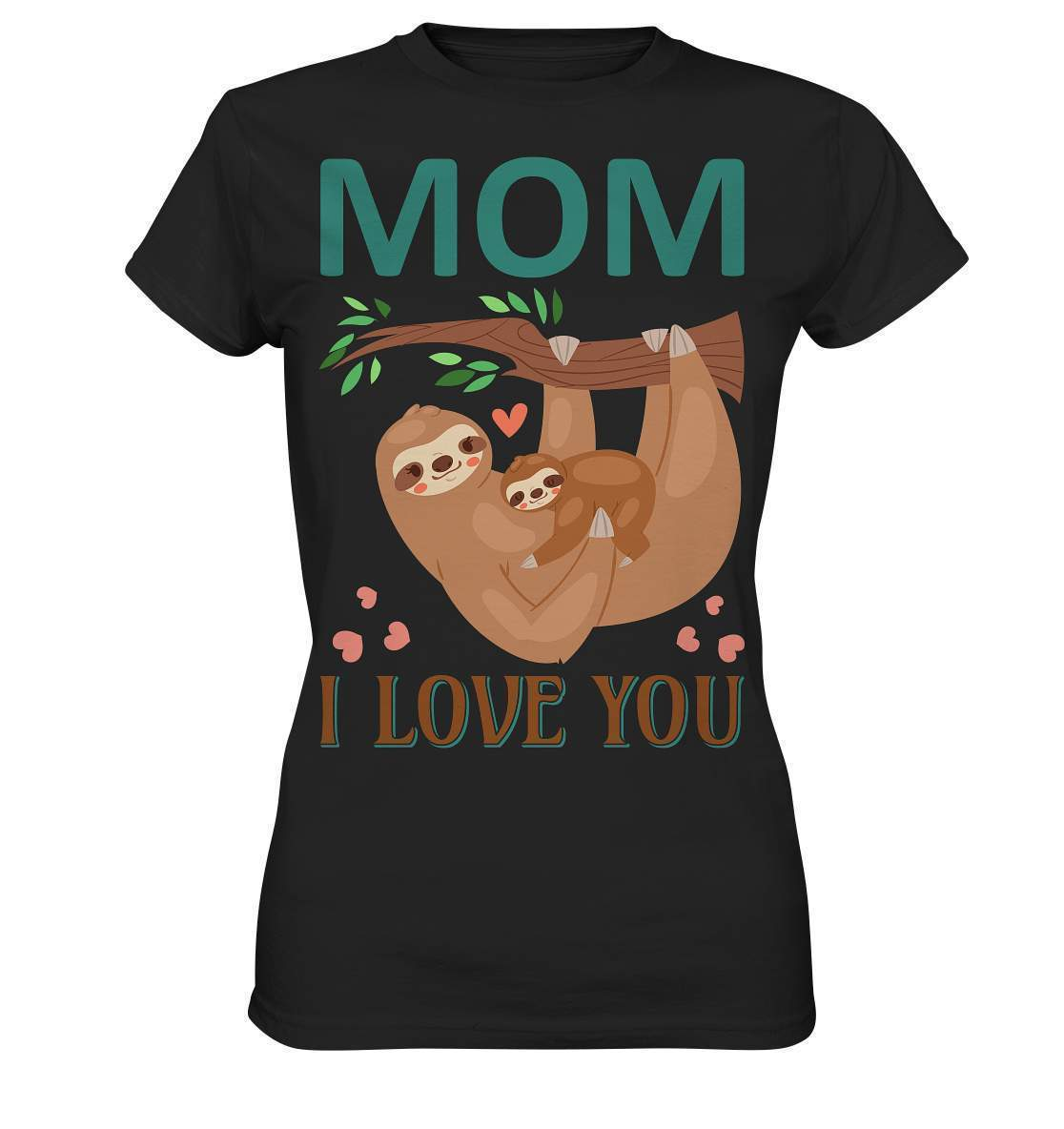 Faultier Mom, I Love You - Ladies Premium Shirt-3 finger faultier,3 zehen faultier,das faultier,ein faultier,faul,Faultier,faultier shirt,faultier t shirt damen,faultierfarm,faultiermotiv,Mom I Love You,riesenfaultier,t-shirt mit faultier