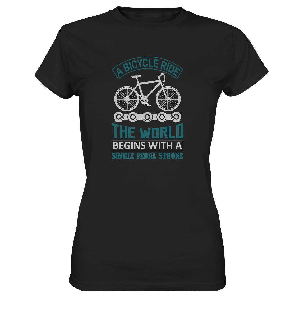 Fahrrad A Bicycle Ride, The World begins with a single pedal stroke - Ladies Premium Shirt-begins with a single pedal stroke,bike,bike damen,e-bike trekking,fahrrad,fahrrad damen,fahrrad einfach,fahrrad fahren,fahrrad herren,fahrrad test,fahrradbekleidung,fahrradtour,mountainbike