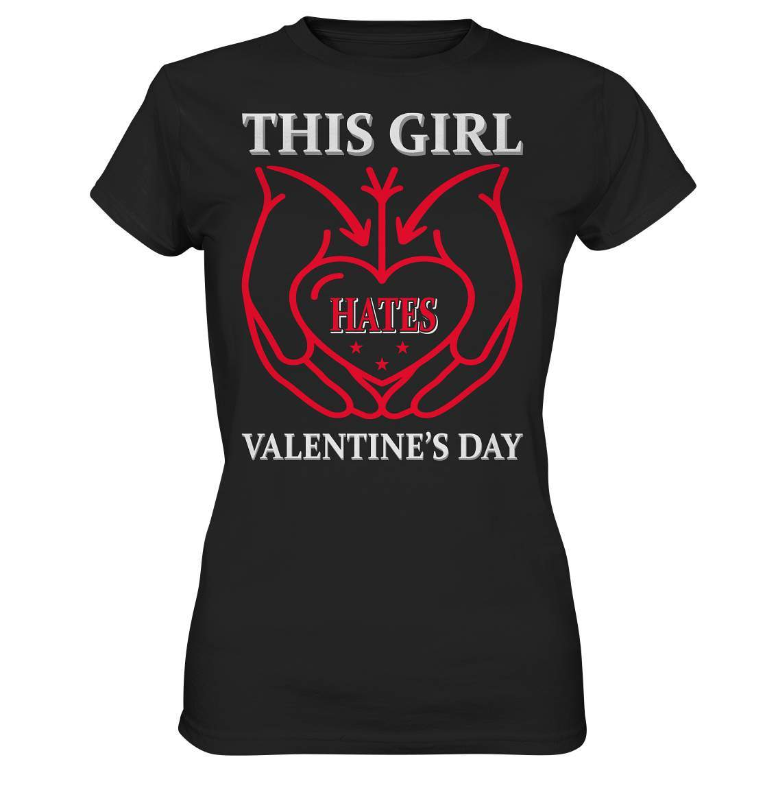 Valentinstag This Girl hates Valentines Day - Ladies Premium Shirt-14. Februar,be my valentine,couple,große Liebe,hate valentines day,lover,tag der verliebten,valentines day,Valentinstag,Valentinstag Geschenk,Valentinstag Ideen,Valentinstag Partnerlook,verliebt