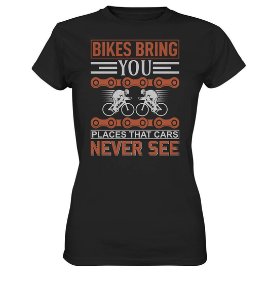 Fahrrad Bikes bring you Places that Cars never see - Ladies Premium Shirt-bike,bike damen,e-bike trekking,fahrrad,fahrrad damen,fahrrad einfach,fahrrad fahren,fahrrad herren,fahrrad test,fahrradbekleidung,fahrradtour,mountainbike,Places that Cars never see