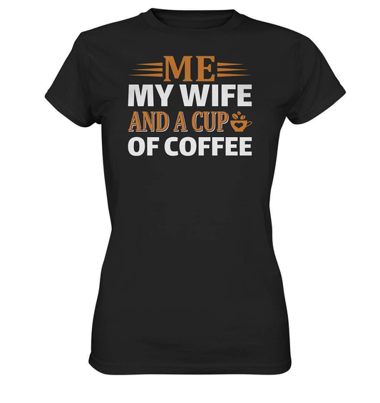 Kaffee Me My Wife and a Cup of Coffee Kaffeeliebhaber - Ladies Premium Shirt-coffee t shirt,espresso t shirt,Frühaufsteher,geschenke für kaffeeliebhaber,i like coffee t shirt,kaffee,kaffeejunkie,Kaffeekanne,kaffeeliebhaber geschenk,kaffeesüchtig,langschläfer,Me My Wife and a Cup of Coffee,Morgenmuffel