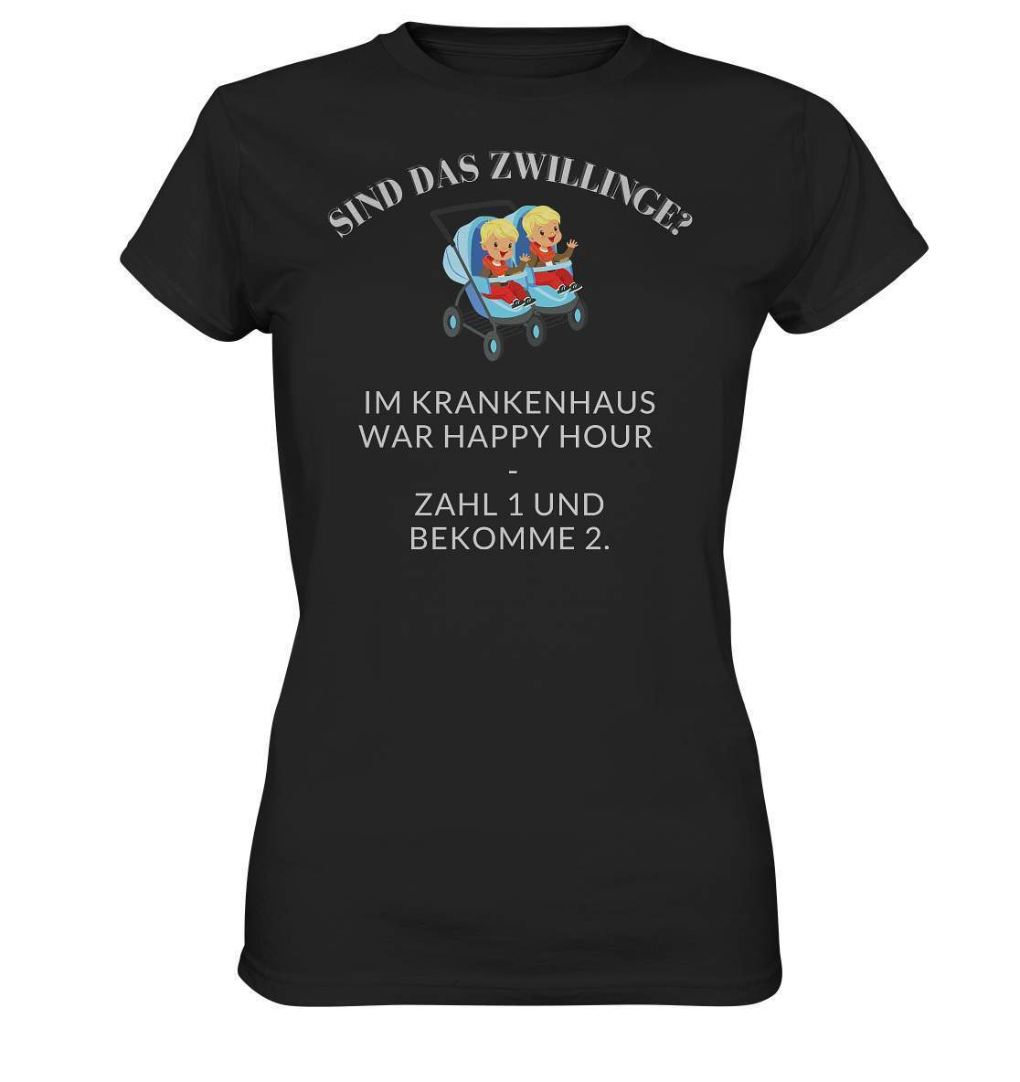 Sind Das Zwillinge? Im Krankenhaus war Happy Hour - Zahl 1 und bekomme 2.  - Ladies Premium Shirt-frech,genervt,Happy Hour,krankenhaus,pay 1 get 1 free,sind das zwillinge,zwilling,zwillinge,zwillingsfragen,zwillingsmama,zwillingspapa