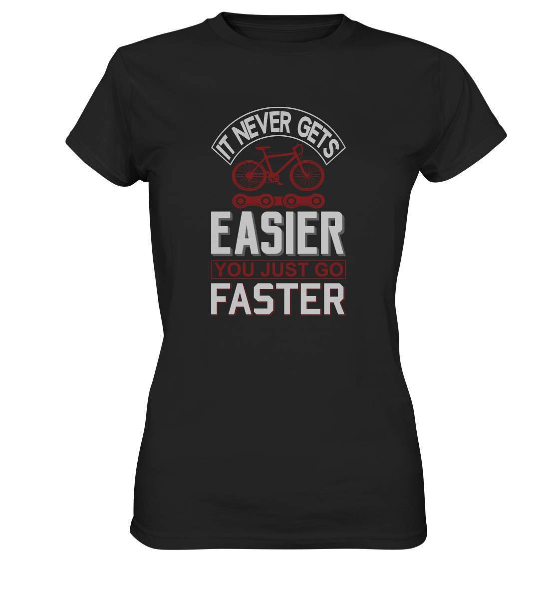 Fahrrad It never gets Easier, you just go Faster - Ladies Premium Shirt-bike,bike damen,e-bike trekking,fahrrad,fahrrad damen,fahrrad einfach,fahrrad fahren,fahrrad herren,fahrrad test,fahrradbekleidung,fahrradtour,It never gets Easier you just go Faster,mountainbike