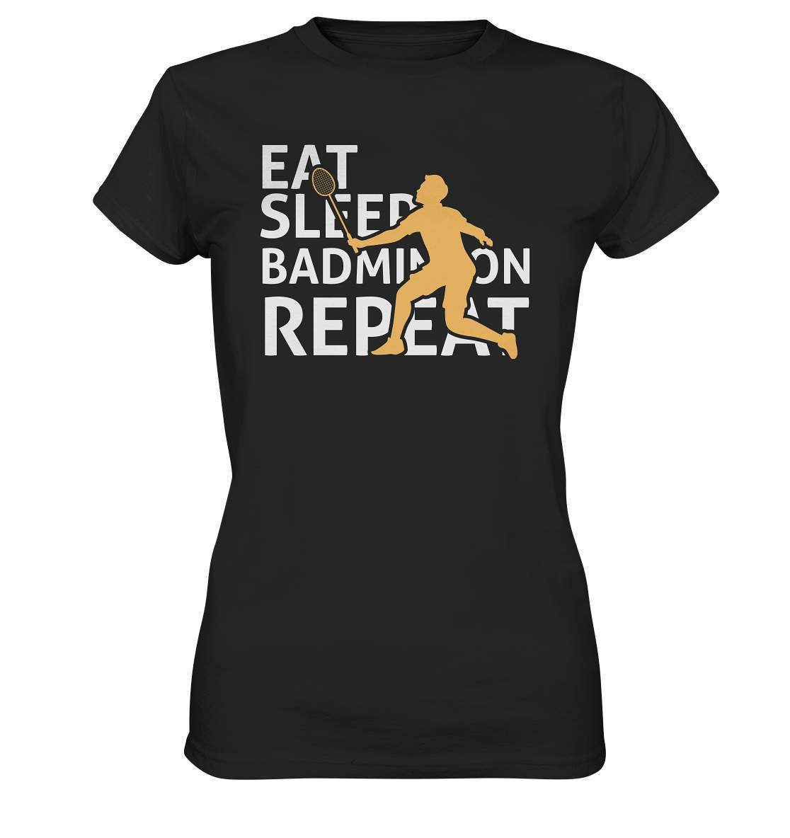 Federball Eat Sleep Badminton Repeat Motiv - Ladies Premium Shirt-badmintin,badminton,badminton fan,badminton geschenk,badminton liebhaber,badminton schläger,badminton spieler,ballsport,Eat Sleep Badminton Repeat,federball,funshirt,sport,tennis langsam