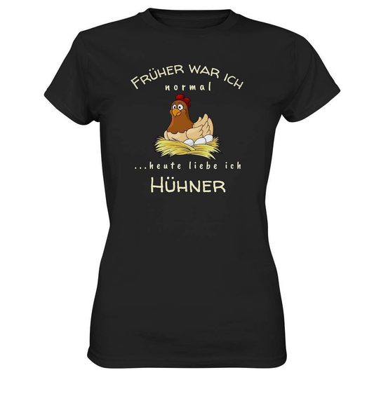 Früher war ich normal heute liebe Ich Hühner- Bauer Geschenk - Ladies Premium Shirt-bauer,geflügel,geflügelverein,Geschenk,geschenkidee,hahn,hobbyzucht,hobbyzüchter,hunh,hähnchen,hähne,hühnchen,hühner,hühnerfarm,hühnerstall,hühnerzüchter,landwirt,verrücktes Huhn