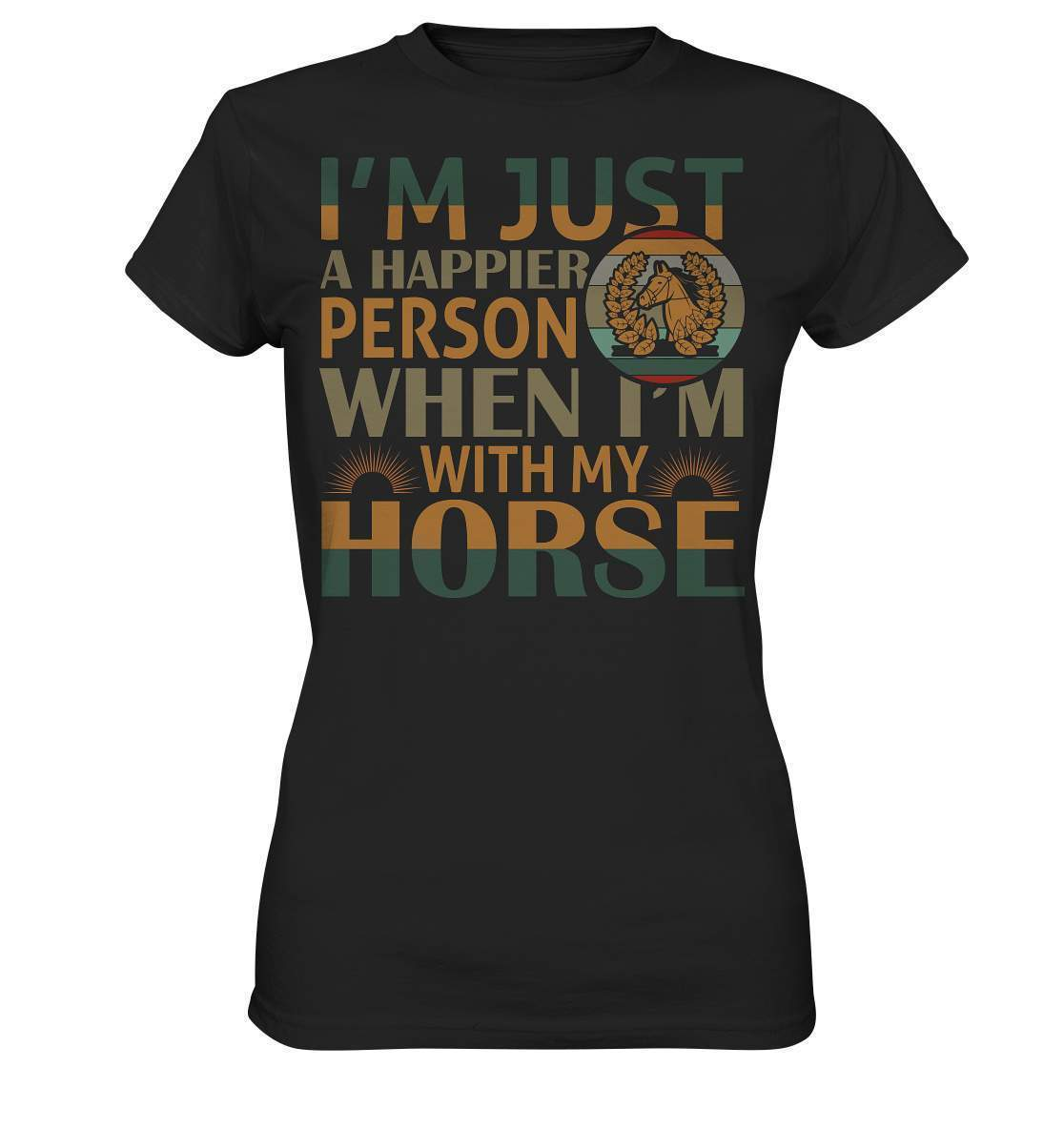 Pferde I'm just a happier Person when I'm with my Horse - Ladies Premium Shirt-dressur,dressurpferd,haflinger,happier Person when with my Horse,pony,ponyhof,reiter,reitsport,reitverein,sattel,springpferd,springreiten