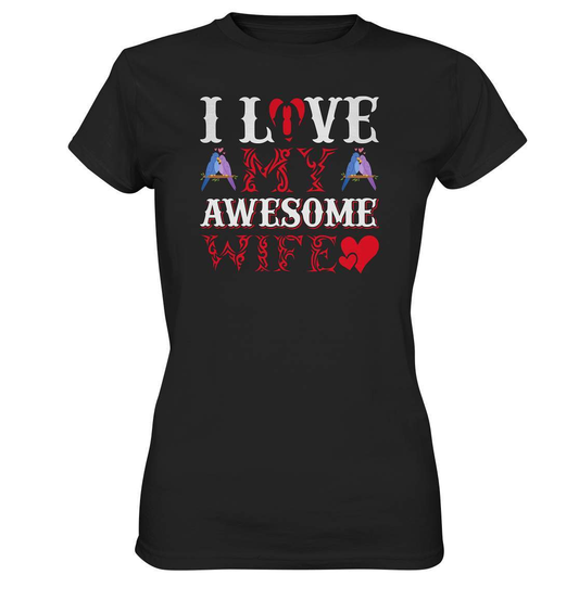 I Love my awesome Wife Valentinstag - Ladies Premium Shirt-14 Februar,Anti Valentinstag,be my valentine,frisch verliebt,für verliebte,große Liebe,I Love my awesome Wife,lover,tag der verliebten,valentines day,Valentinstag,Valentinstag Geschenk,Valentinstag Ideen