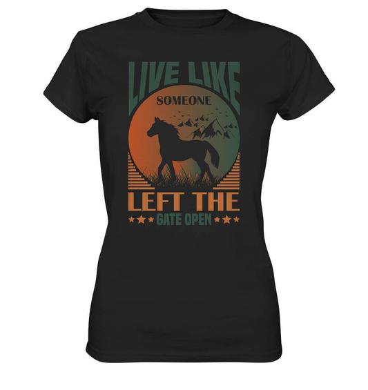 Pferde Live like someone left the Gate open - Ladies Premium Shirt-dressur,dressurpferd,haflinger,Live like someone left Gate open,Pferd,pony,ponyhof,reiter,reitsport,reitverein,sattel,springpferd,springreiten