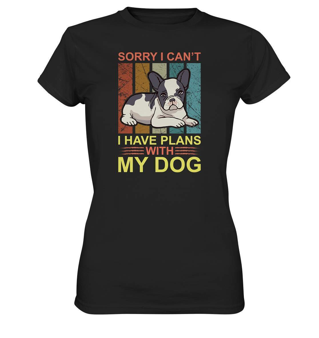 Bulldoggen Sorry I can't I have Plans with my Dog Motiv - Ladies Premium Shirt-bulldoggen shirt,bulli,Französische Bulldogge,french bulli,Frenchie,frenchieliebhaber,gassirunde,hund,hunde shirt,hundehalter,hundeliebhaber,Plans with my Dog,Sorry I cant