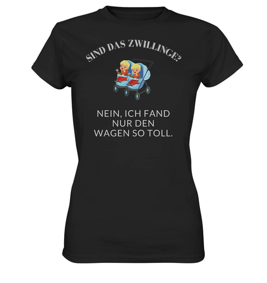 Sind Das Zwillinge? Nein, ich fand nur den Wagen so toll. - Ladies Premium Shirt-frech,genervt,kinderwagen,sind das zwillinge,toller kinderwagen,zwilling,zwillinge,zwillingsfragen,zwillingsmama,zwillingspapa