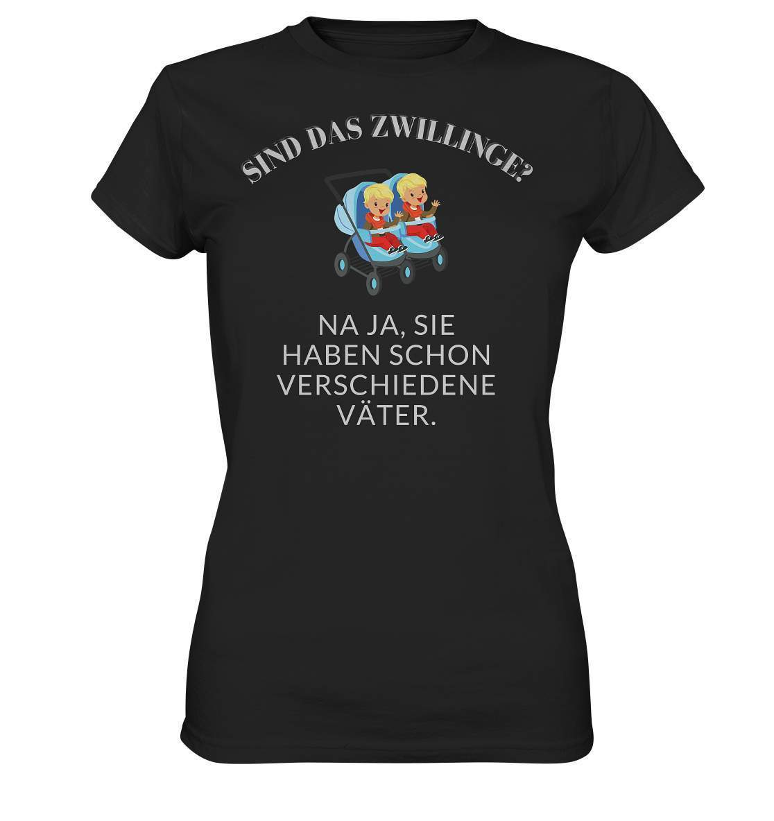 Sind Das Zwillinge? Na ja, sie haben schon verschiedene Väter. - Ladies Premium Shirt-frech,genervt,sind das zwillinge,vater,verschieden,zwilling,zwillinge,zwillingsfragen,zwillingsmama,zwillingspapa