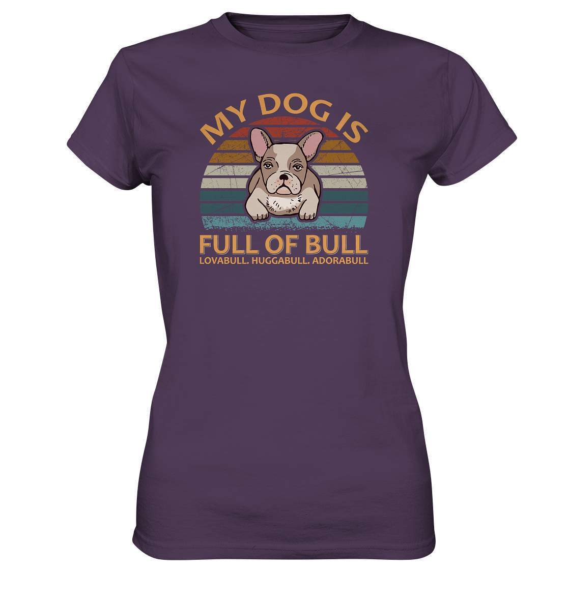 Bulldoggen My Dog is full of Bull - Lovabull, Huggabull, Adorabull Motiv - Ladies Premium Shirt-Adorabull,Bulldogge,bulldoggen shirt,bulli,Französische Bulldogge,french bulli,Frenchie,gassirunde,Huggabull,hund,hunde shirt,hundeliebhaber,Lovabull