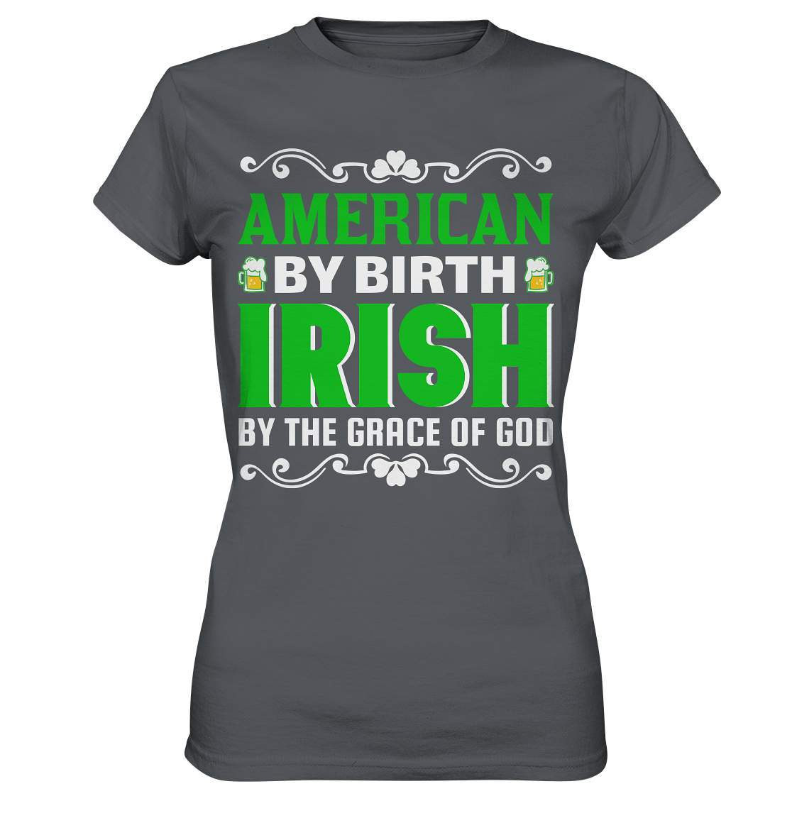 St. Patricks Day Outfit für den irischen Nationalfeiertag - American by birth Irish by the grace of god - Ladies Premium Shirt-day saint patrick,feiertag in Irland,greenbeer,heilige st patrick,irischer Feiertag,kleeblatt st patricks day,Sankt Patrick day,sankt patrick day 2022,sankt patricks tag,sankt patriks day,st patrick irland,st patricks day,thanks patrick day