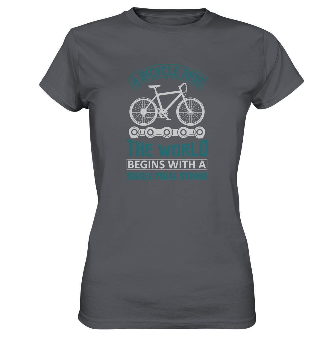 Fahrrad A Bicycle Ride, The World begins with a single pedal stroke - Ladies Premium Shirt-begins with a single pedal stroke,bike,bike damen,e-bike trekking,fahrrad,fahrrad damen,fahrrad einfach,fahrrad fahren,fahrrad herren,fahrrad test,fahrradbekleidung,fahrradtour,mountainbike