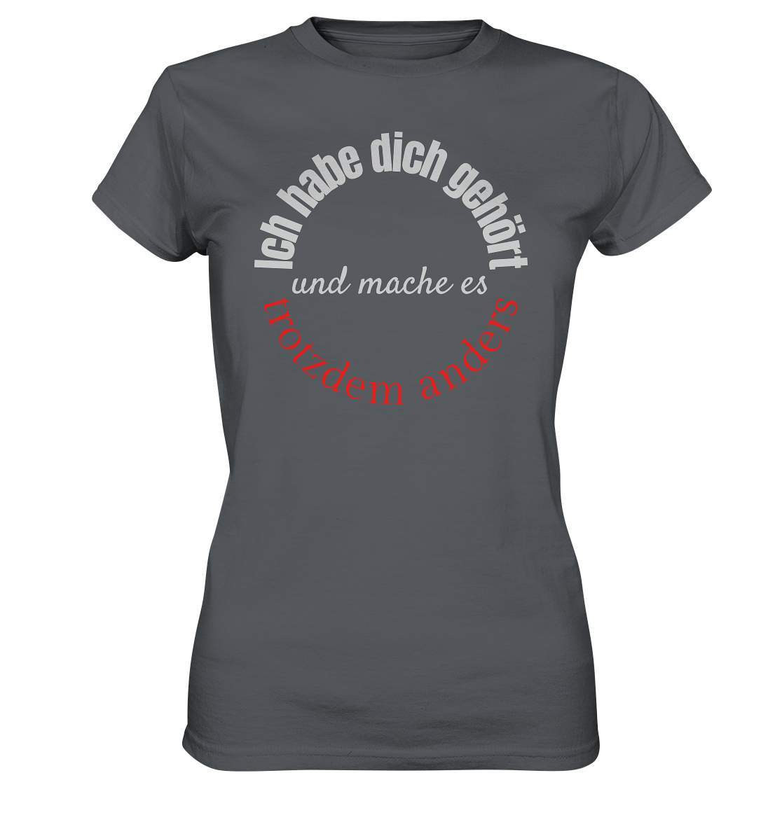 Ich habe dich gehört und mache es trotzdem anders - Ladies Premium Shirt-beraten,beratungsresistent,er macht was er will,fun,geschenkidee,guter rat,Männer Shirt,nicht zu hören,ratschlag,ratschläge,sagen und machen,trotzdem anders,zuhören