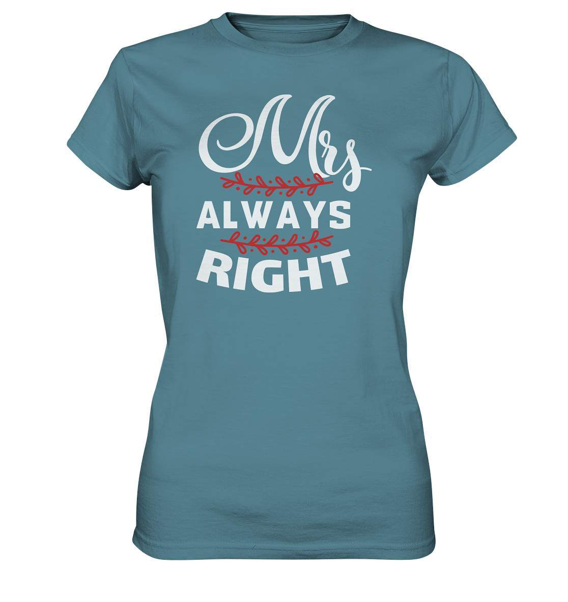 Valentinstag Mrs. Always right - Ladies Premium Shirt-14 Februar,Anti Valentinstag,be my valentine,für verliebte,große Liebe,lover,mrs always right,sie hat immer recht,tag der verliebten,valentines day,Valentinstag,Valentinstag Geschenk,Valentinstag Ideen