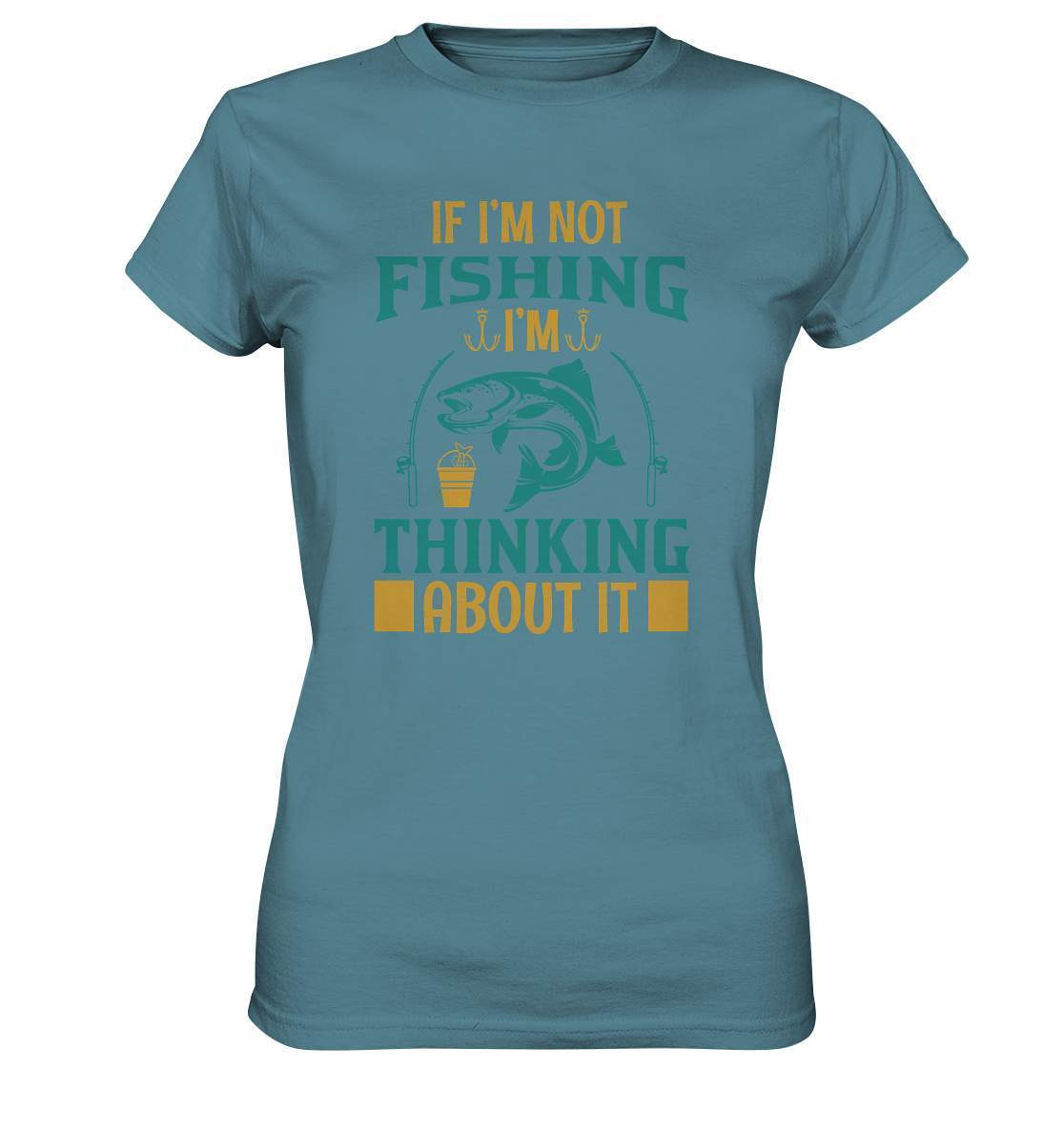 Angler Geschenk If I'm not Fishing I'm thinking about it - Ladies Premium Shirt-angel,angelausflug,Angeln,angelspaß,Angeltrip,anglerausrüstung,angleroutfit,boot,fischen,fishing think about it,geschenkidee,spaß,überraschung