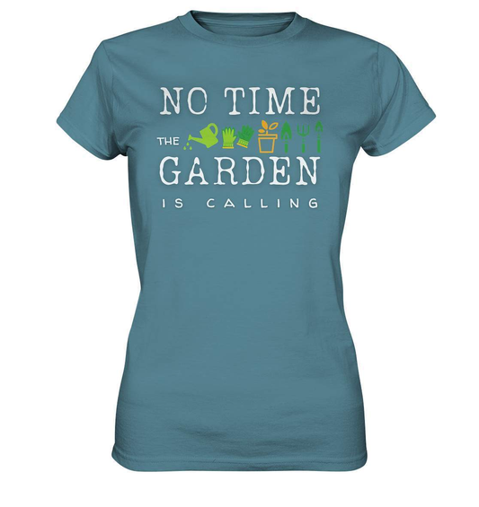 No Time the Garden is calling - Beruftsgärtner Hobbygärtner - Ladies Premium Shirt-funshirt,gartenhelfer,gartenleidenschaft,gartenoutfit,gärtner,gärtnerliebe,landschaftsgärner. gartenausrüstung,landschaftsgärtner