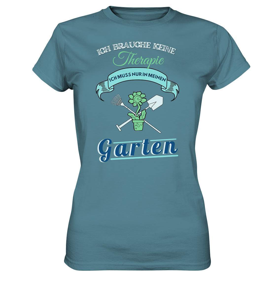 Ich brauche keine Therapie Ich muss nur in meinen Garten - Ladies Premium Shirt-funshirt,garten therapie,garten therapie shirt,gartenausrüstung,gartenhelfer,gartenleidenschaft,gartenoutfit,gartenpflege,gärtner,gärtnerliebe,kleingärtner,landschaftsgärtner,therapie