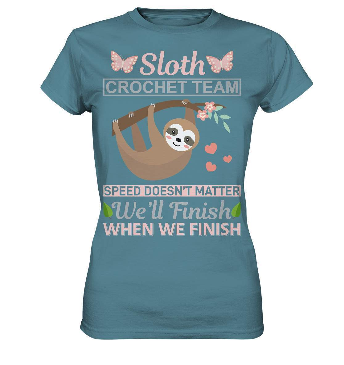 Faultier Sloth Crochet Speed doesn't matter, We'll finish when we Finish - Ladies Premium Shirt-3 finger faultier,3 zehen faultier,das faultier,ein faultier,faul,Faultier,faultier shirt,faultier t shirt damen,faultierfarm,faultiermotiv,riesenfaultier,Sloth Crochet Speed,t-shirt mit faultier