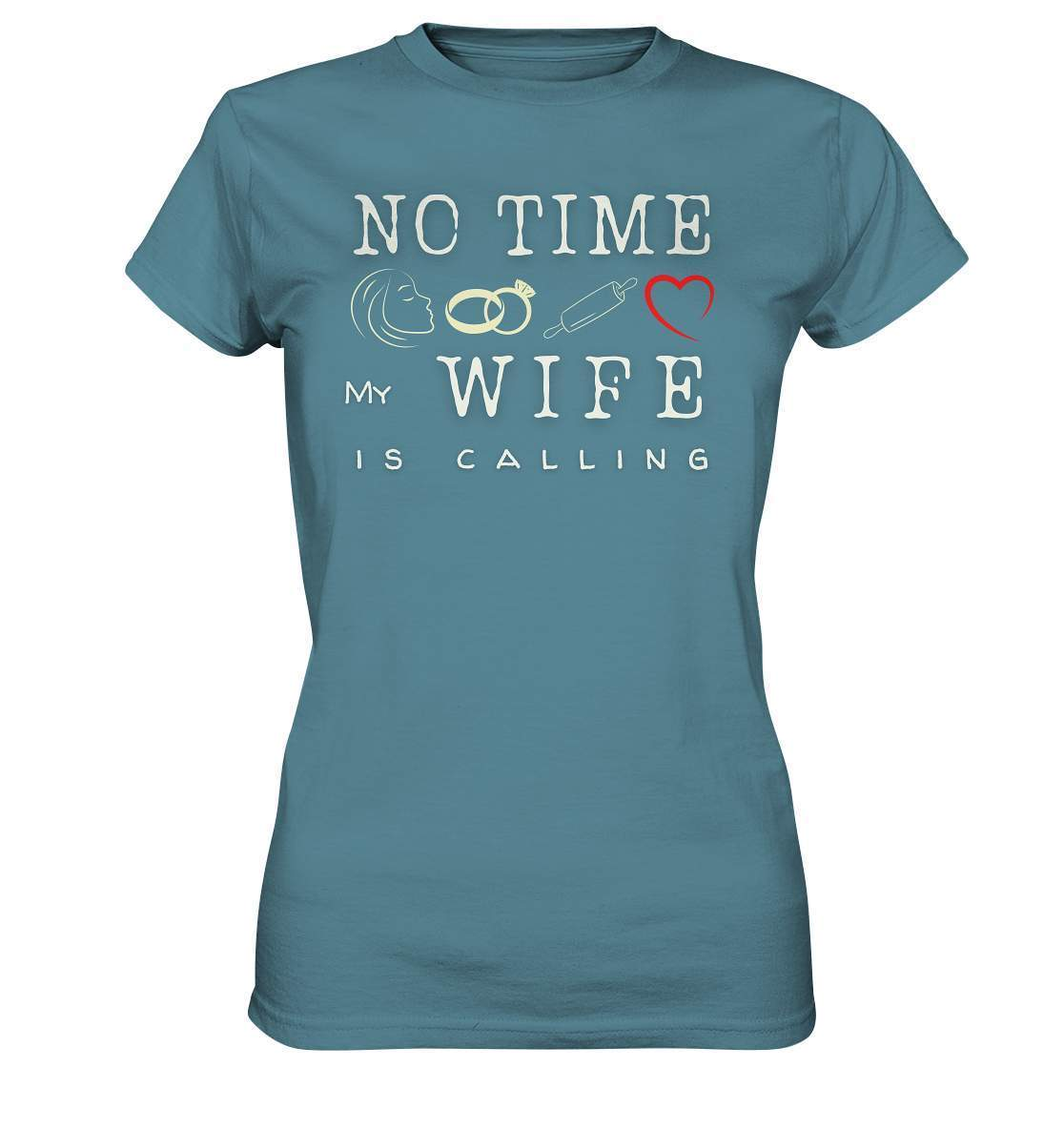 No Time - My Wife Is Calling für starke Partner - Ladies Premium Shirt-bekannte,beziehung,ehefrau,frau,freunde,fun,geschenkidee,heiratsantrag,hochzeitsgeschenk,humor,JGA shirt,jungesellenabschied,my lovely wife,Partnerschaft,spaß,verheiratet,verwandte