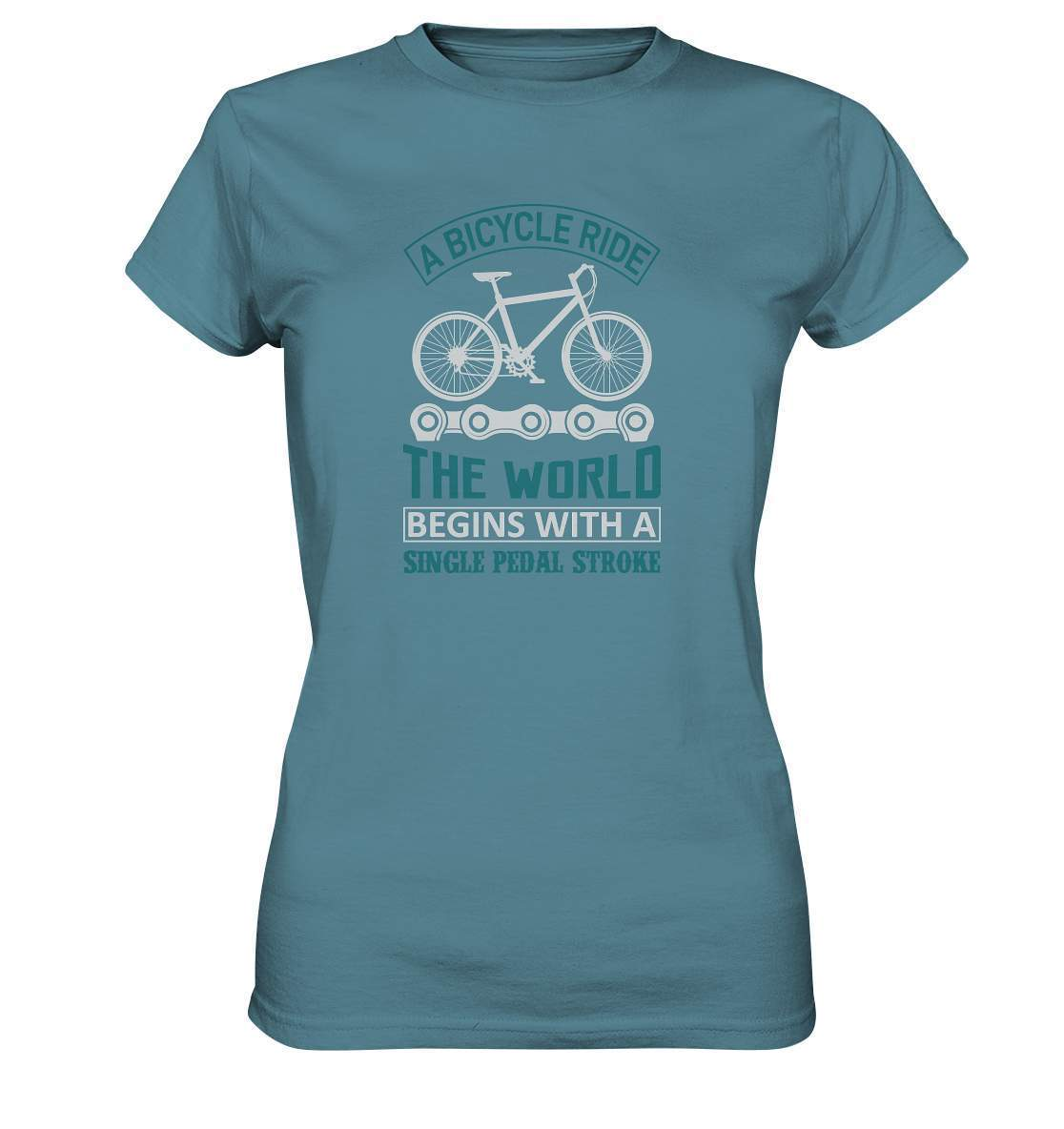 Fahrrad A Bicycle Ride, The World begins with a single pedal stroke - Ladies Premium Shirt-begins with a single pedal stroke,bike,bike damen,e-bike trekking,fahrrad,fahrrad damen,fahrrad einfach,fahrrad fahren,fahrrad herren,fahrrad test,fahrradbekleidung,fahrradtour,mountainbike