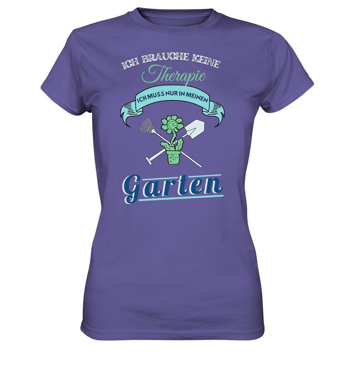 Ich brauche keine Therapie Ich muss nur in meinen Garten - Ladies Premium Shirt-funshirt,garten therapie,garten therapie shirt,gartenausrüstung,gartenhelfer,gartenleidenschaft,gartenoutfit,gartenpflege,gärtner,gärtnerliebe,kleingärtner,landschaftsgärtner,therapie