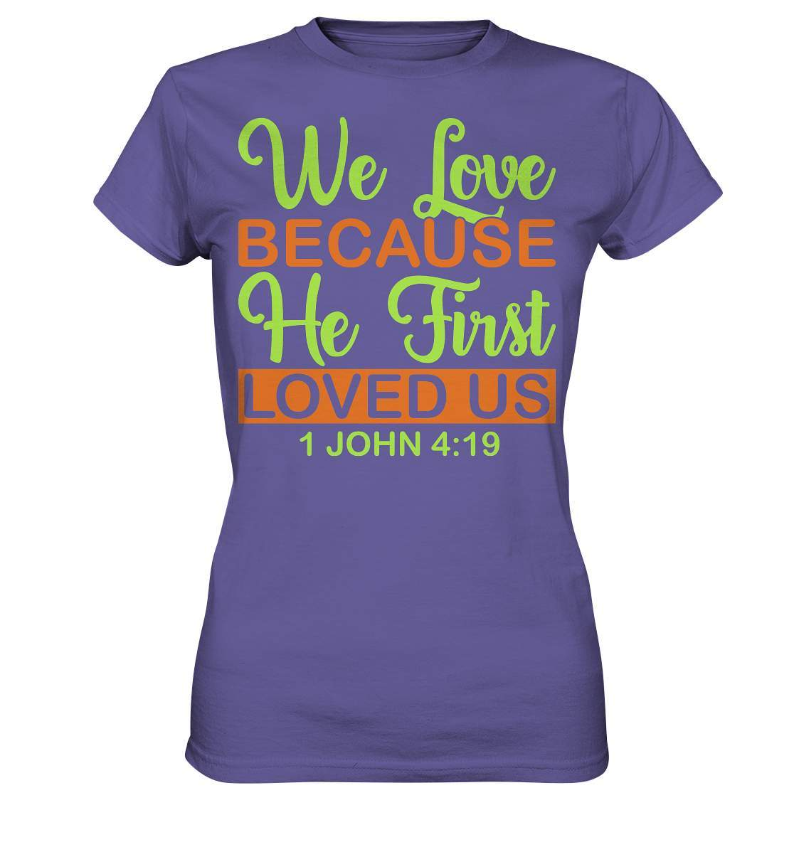 Christen John 4 19 We Love because he first loved us - Ladies Premium Shirt-altes testament,bibel,bibelspruch,christ,christen,christentum,feind der Angst,glauben,Jesus,jesus christus,john 419,liebe,neues testament