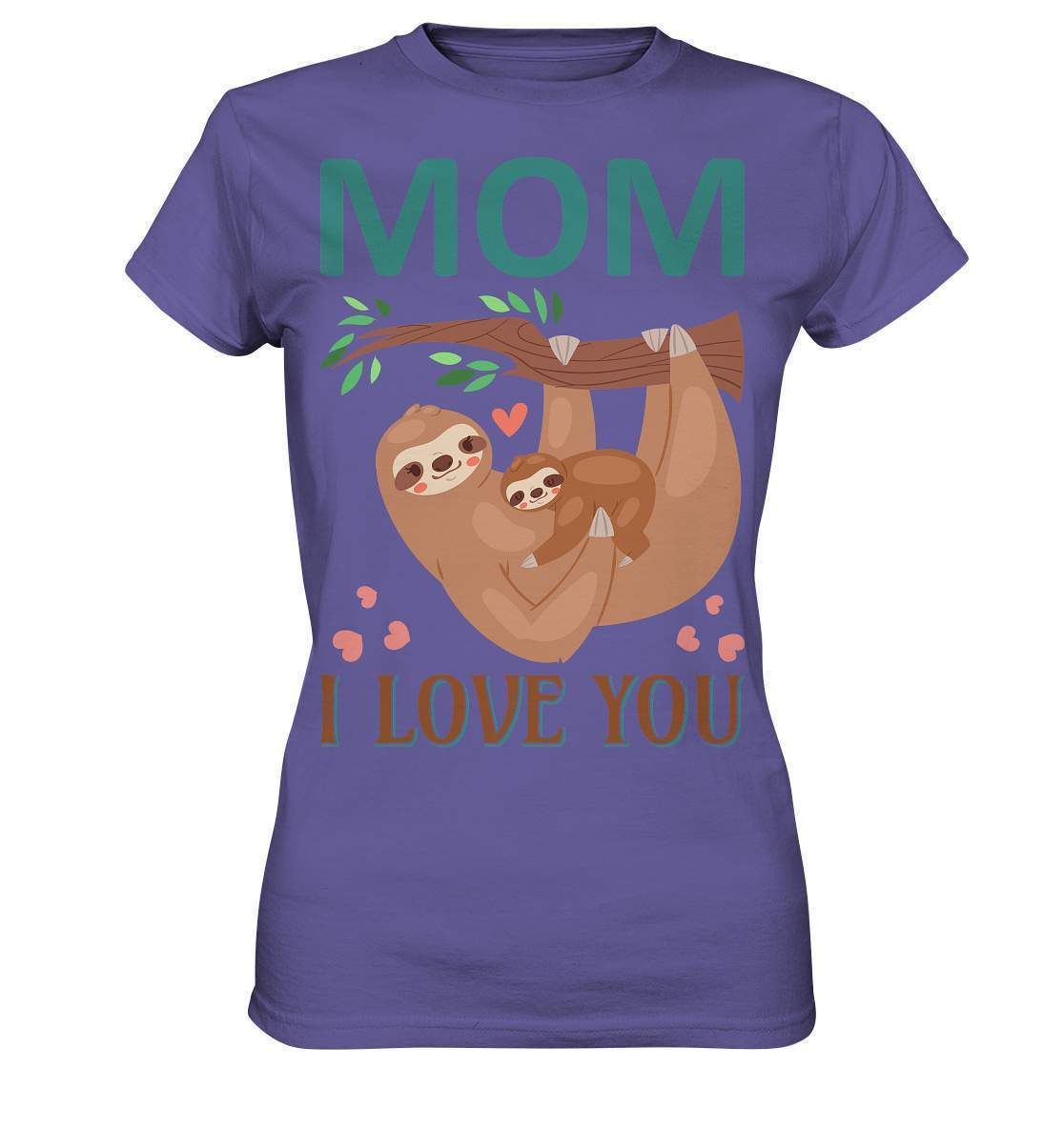 Faultier Mom, I Love You - Ladies Premium Shirt-3 finger faultier,3 zehen faultier,das faultier,ein faultier,faul,Faultier,faultier shirt,faultier t shirt damen,faultierfarm,faultiermotiv,Mom I Love You,riesenfaultier,t-shirt mit faultier