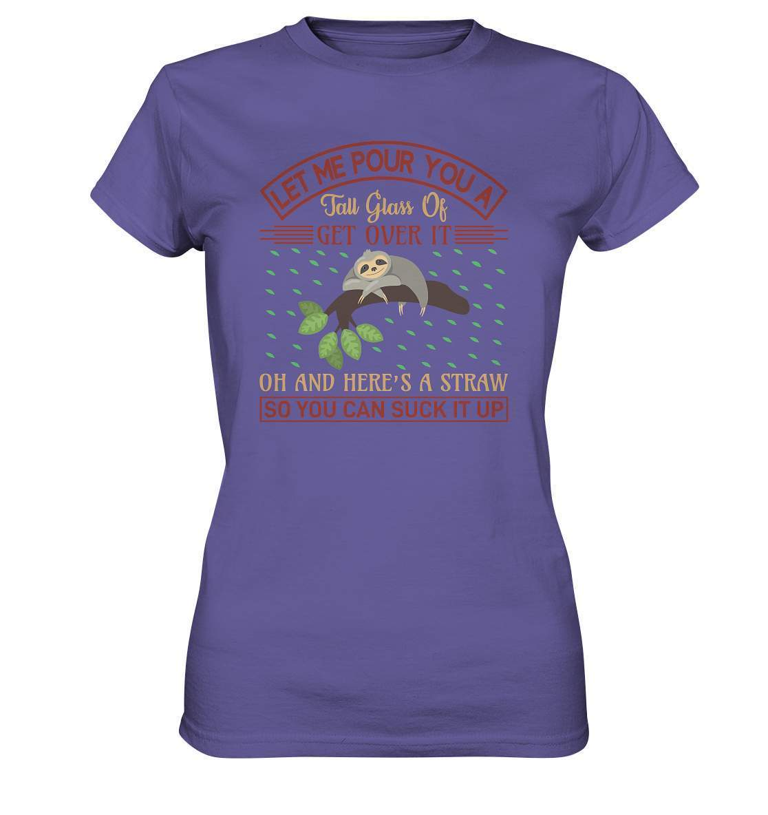 Faultier Let me Pour You a Big Glass Of get Over It - Ladies Premium Shirt-3 finger faultier,3 zehen faultier,das faultier,ein faultier,faul,Faultier,faultier shirt,faultier t shirt damen,faultierfarm,faultiermotiv,Let me Pour You a Big Glass,riesenfaultier,t-shirt mit faultier