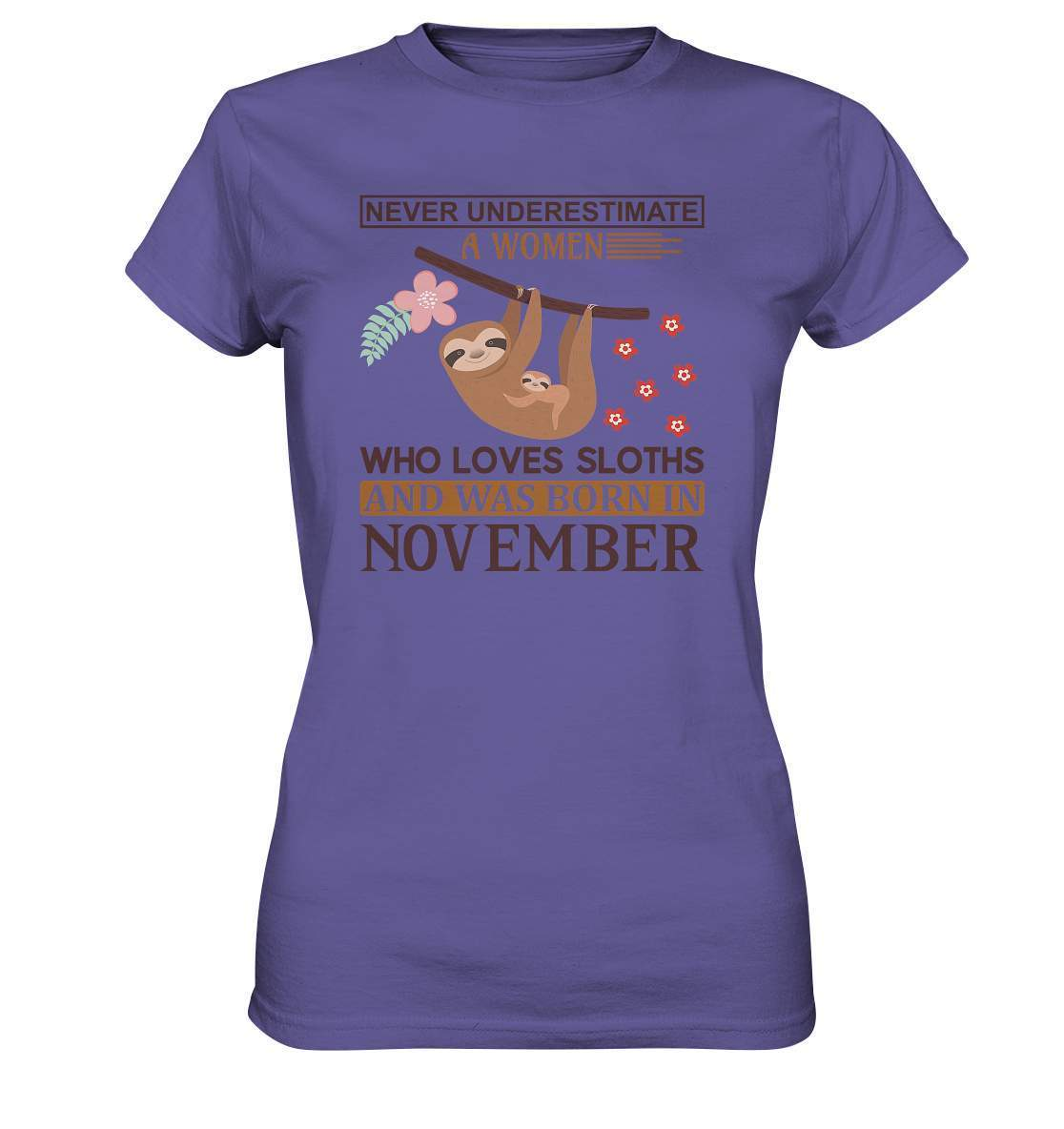 Faultier Never Underestimate a Women Who loves Sloths and was born in November - Ladies Premium Shirt-3 finger faultier,3 zehen faultier,das faultier,ein faultier,faul,Faultier,faultier shirt,faultier t shirt damen,faultierfarm,faultiermotiv,geboren im November,riesenfaultier,t-shirt mit faultier