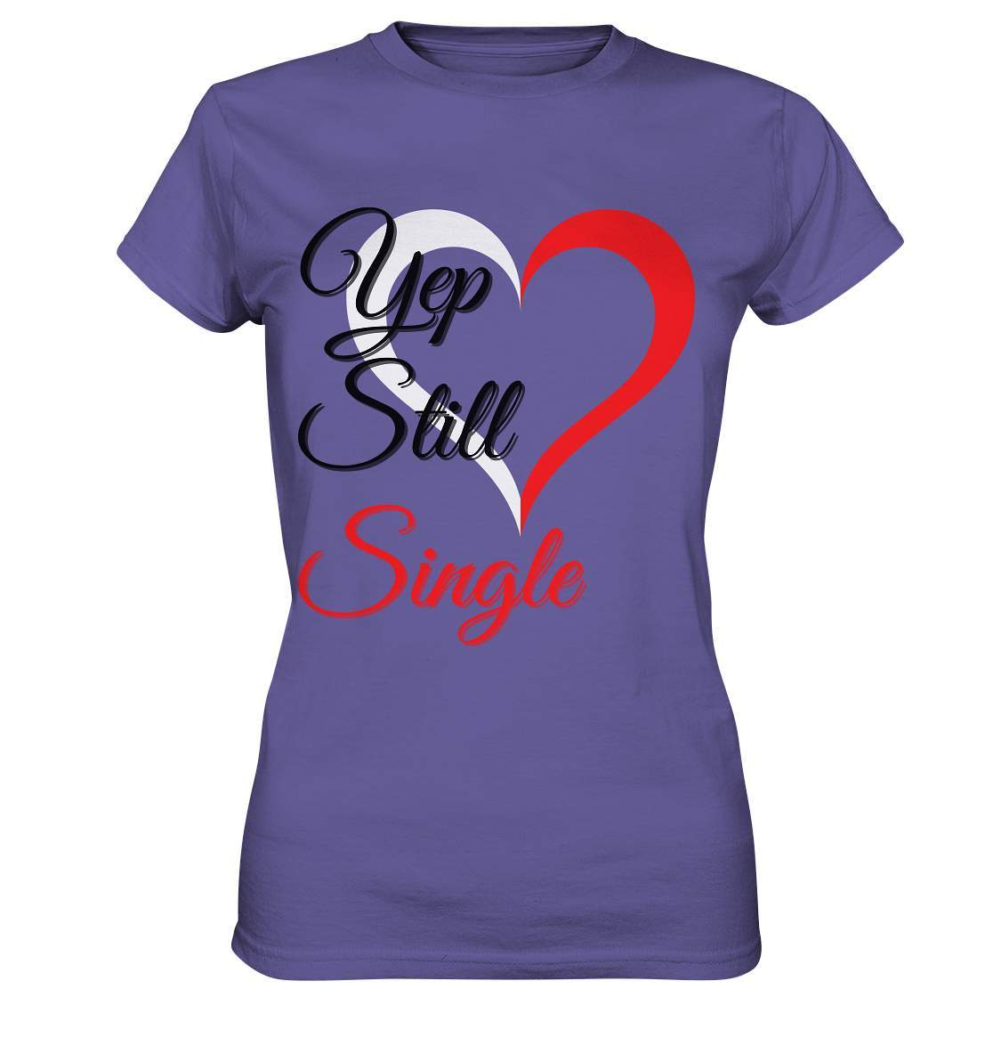 Valentinstag Yeb Still Single Perfekt für Singles - Ladies Premium Shirt-14. Februar,be my valentine,getrennt,große Liebe,herz,liebe,Single,tag der verliebten,Trennung,valentines day,Valentinstag,Valentinstag für Frauen,Valentinstag für Männer,Valentinstag Geschenk,Valentinstag Ideen,verliebt