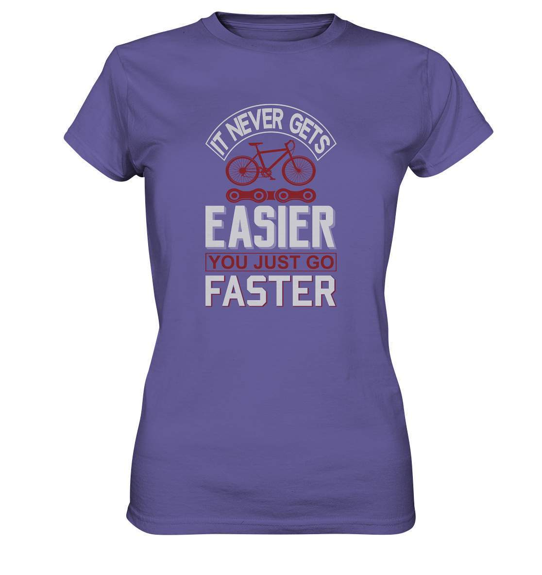 Fahrrad It never gets Easier, you just go Faster - Ladies Premium Shirt-bike,bike damen,e-bike trekking,fahrrad,fahrrad damen,fahrrad einfach,fahrrad fahren,fahrrad herren,fahrrad test,fahrradbekleidung,fahrradtour,It never gets Easier you just go Faster,mountainbike