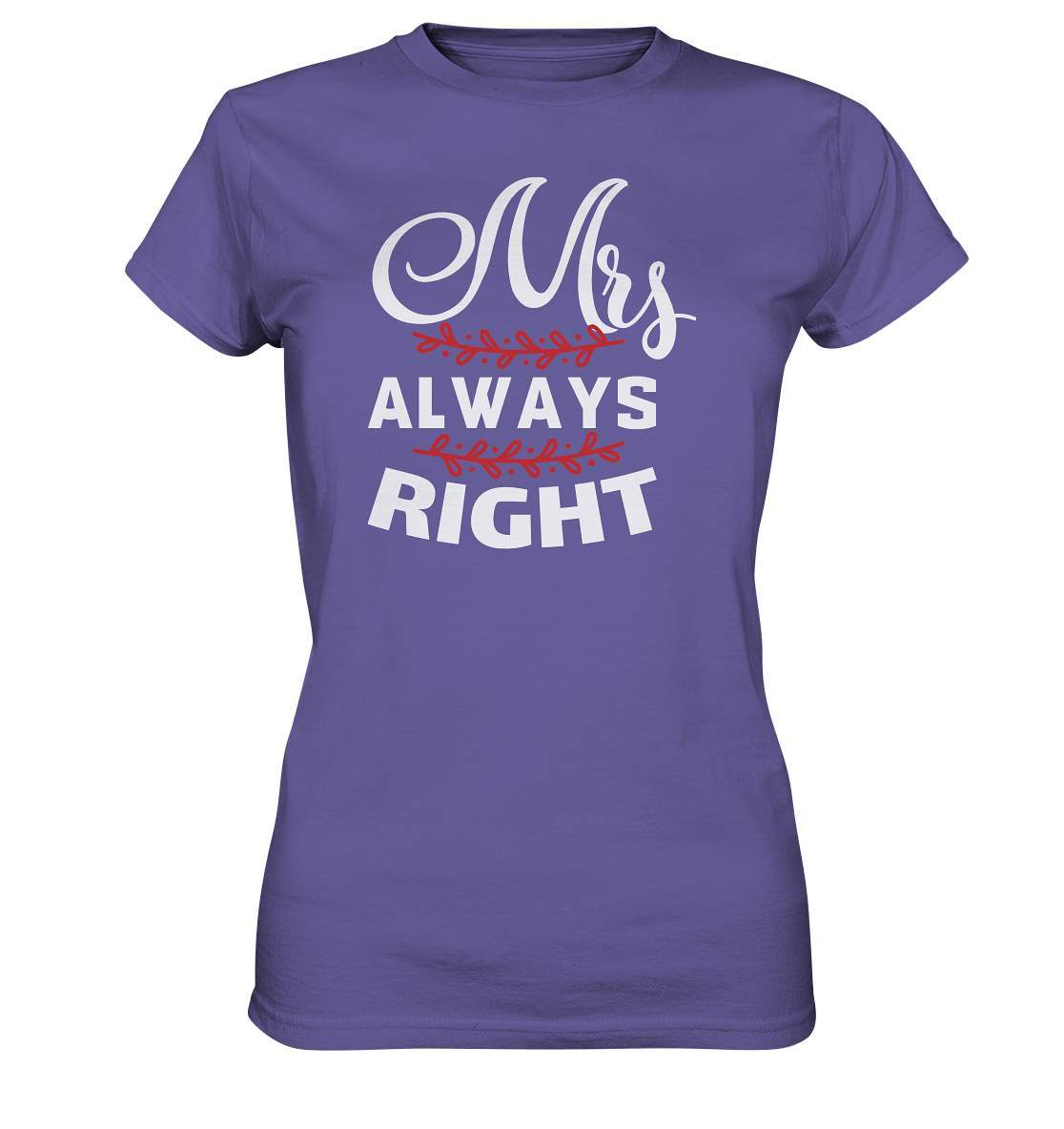 Valentinstag Mrs. Always right - Ladies Premium Shirt-14 Februar,Anti Valentinstag,be my valentine,für verliebte,große Liebe,lover,mrs always right,sie hat immer recht,tag der verliebten,valentines day,Valentinstag,Valentinstag Geschenk,Valentinstag Ideen