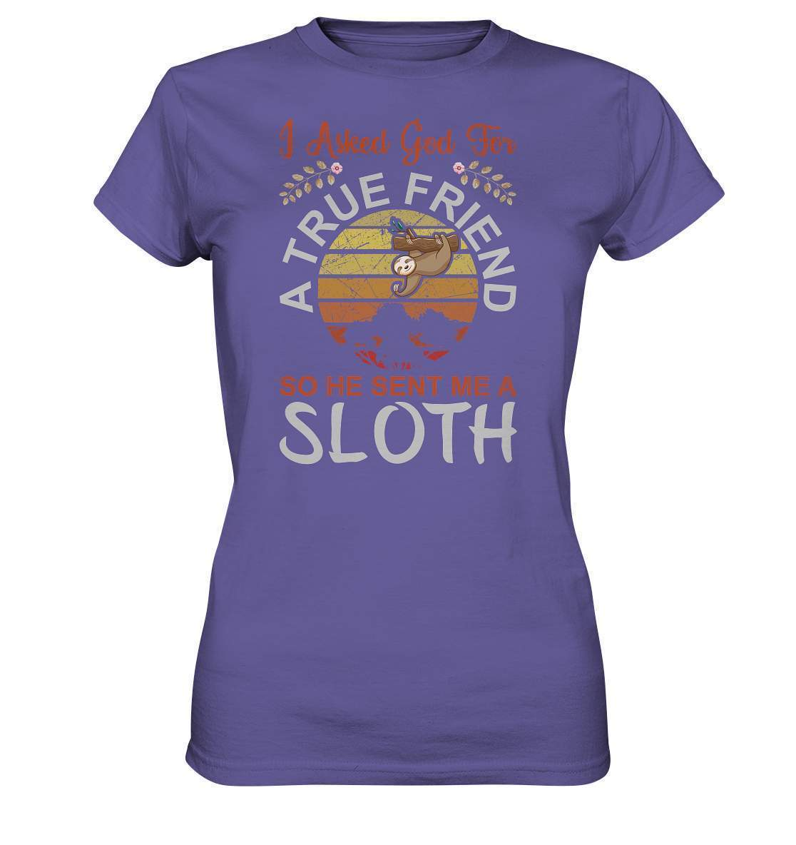 Faultier I Asked God for a True Friend, so he sent me a Sloth - Ladies Premium Shirt-3 finger faultier,3 zehen faultier,das faultier,ein faultier,faul,Faultier,faultier shirt,faultier t shirt damen,faultierfarm,faultiermotiv,riesenfaultier,t-shirt mit faultier,True Friend he sent me a Sloth