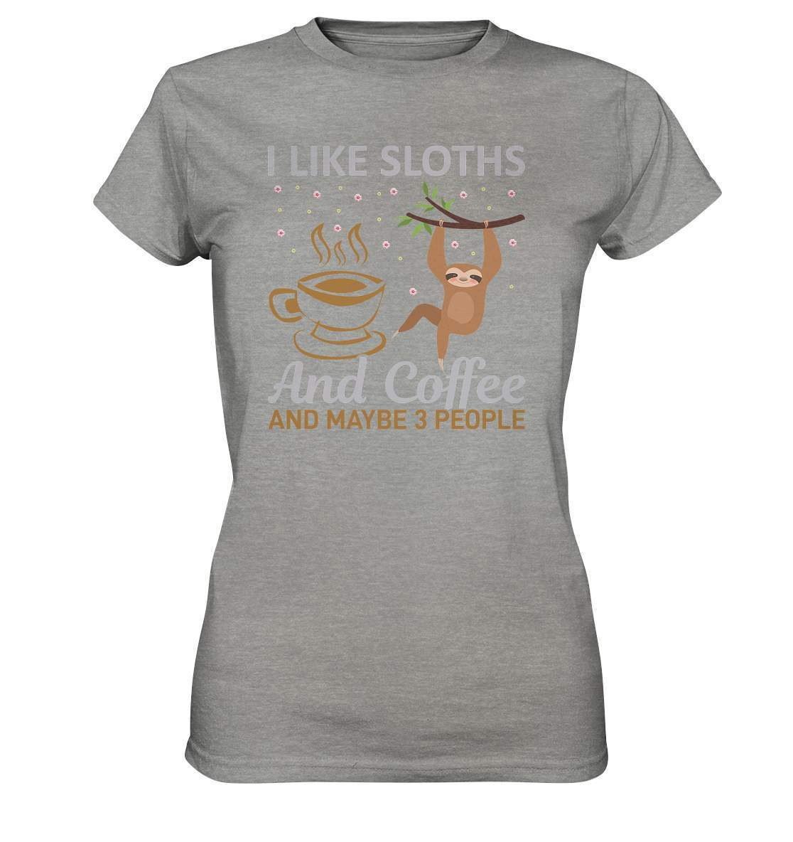 Faultier I like Sloths and Coffee and maybe 3 People - Ladies Premium Shirt-3 finger faultier,3 zehen faultier,das faultier,ein faultier,faul,Faultier,faultier shirt,faultier t shirt damen,faultierfarm,faultiermotiv,riesenfaultier,Sloths Coffee and 3 Peoples,t-shirt mit faultier